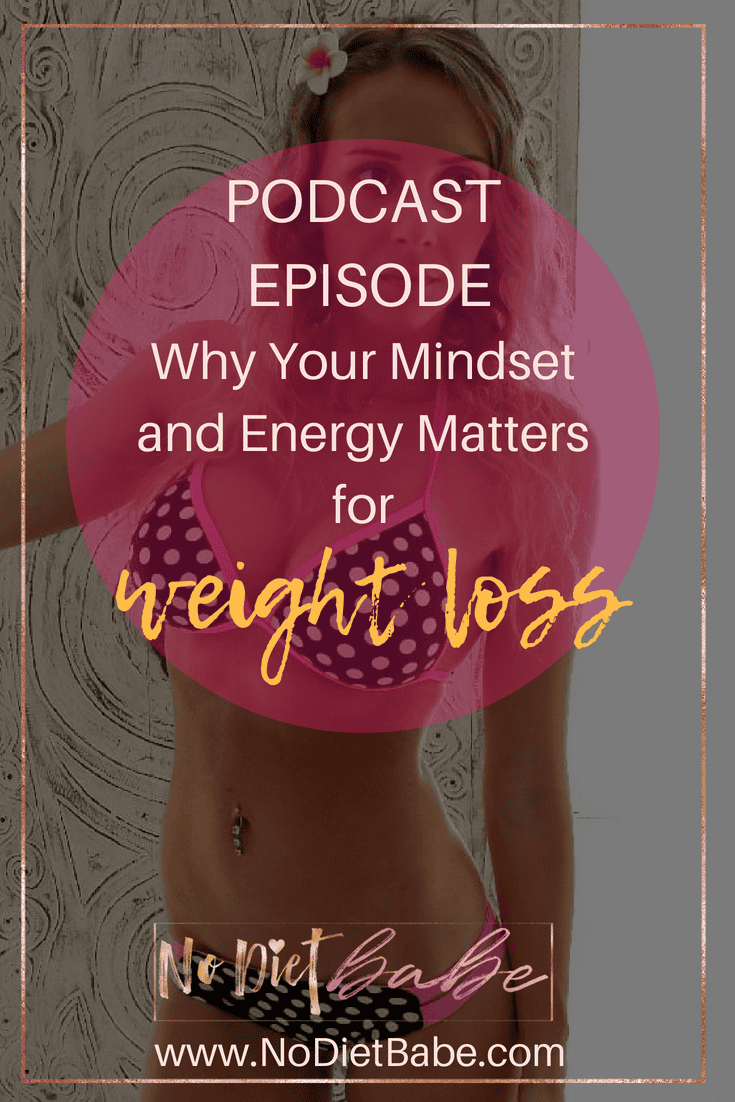 Why Your Mindset and Energy Matters for Weight Loss || No Diet Babe