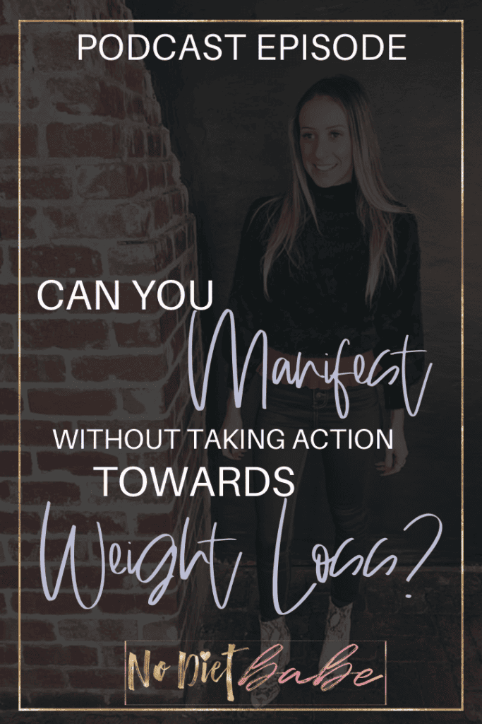 Can You Manifest Without Taking Action Towards Weight Loss? || No Diet Babe