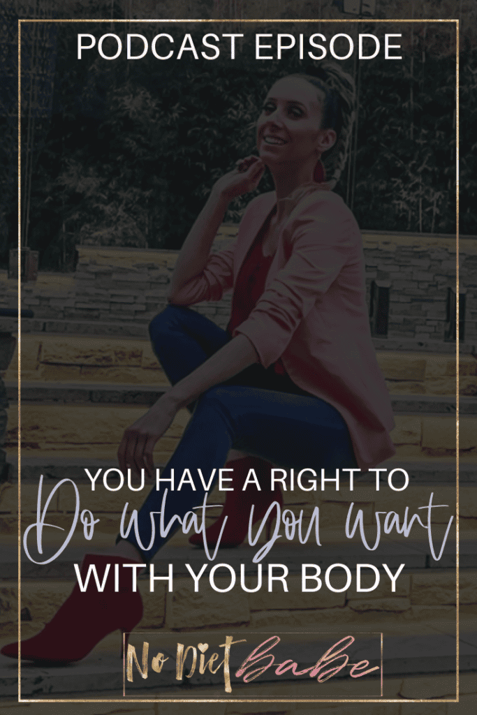 You Have A Right To Do What You Want With Your Body || No Diet Babe
