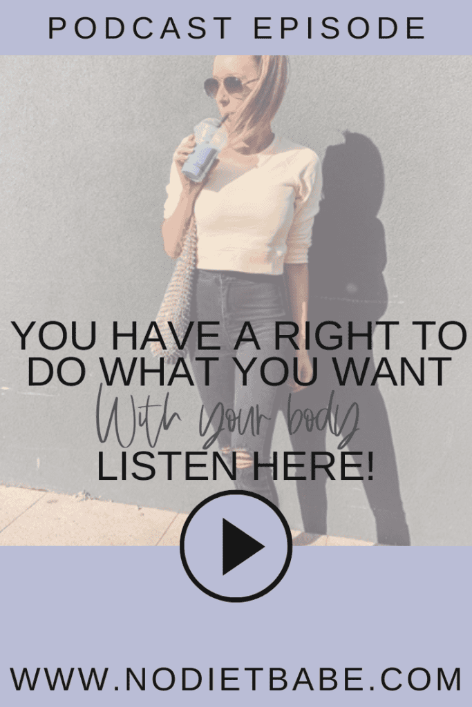 You Have A Right To Do What You Want With Your Body || No Diet Babe